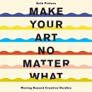 Make Your Art No Matter What by Beth Pickens