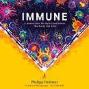 Immune: A Journey into the Mysterious System That Keeps You Alive by Philipp Dettmer