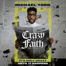 Crazy Faith: It's Only Crazy Until It Happens by Michael Todd