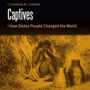 Captives: How Stolen People Changed the World by Catherine M. Cameron