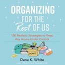 Organizing for the Rest of Us by Dana K. White