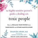 The Highly Sensitive Person's Guide to Dealing with Toxic People by Shahida Arabi