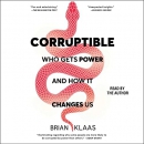 Corruptible: Who Gets Power and How It Changes Us by Brian Klaas