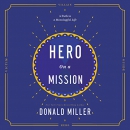 Hero on a Mission: A Path to a Meaningful Life by Donald Miller