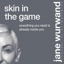 Skin in the Game: Everything You Need Is Already Inside You by Jane Wurwand