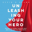 Unleashing Your Hero by Kevin D. Brown
