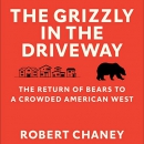 The Grizzly in the Driveway by Rob Chaney