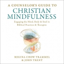 A Counselor's Guide to Christian Mindfulness by Regina Chow Trammel