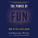 The Power of Fun: How to Feel Alive Again by Catherine Price