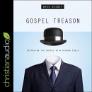 Gospel Treason: Betraying the Gospel with Hidden Idols by Brad Bigney