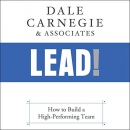 Lead!: How to Build a High-Performing Team by The Dale Carnegie Organization