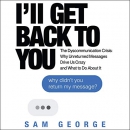 I'll Get Back to You: The Dyscommunication Crisis by Sam George