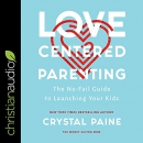 Love-Centered Parenting by Crystal Paine