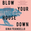 Blow Your House Down by Gina Frangello