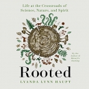 Rooted: Life at the Crossroads of Science, Nature, and Spirit by Lyanda Lynn Haupt