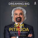 Dreaming Big: My Journey to Connect India by Sam Pitroda