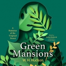 Green Mansions: A Romance of the Tropical Forest by William Henry Hudson
