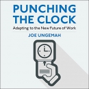 Punching the Clock: Adapting to the New Future of Work by Joe Ungemah