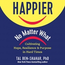 Happier, No Matter What by Tal Ben-Shahar