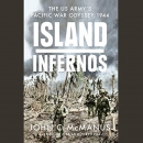 Island Infernos: The US Army's Pacific War Odyssey, 1944 by John C. McManus