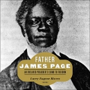 Father James Page: An Enslaved Preacher's Climb to Freedom by Larry Eugene