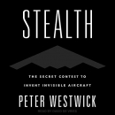 Stealth: The Secret Contest to Invent Invisible Aircraft by Peter Westwick