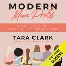 Modern Mom Probs: A Survival Guide for 21st Century Mothers by Tara Clark