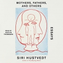 Mothers, Fathers, and Others by Siri Hustvedt
