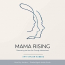 Mama Rising: Discovering the New You Through Motherhood by Amy Taylor-Kabbaz