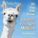 Chicken Soup for the Soul: Laughter Is the Best Medicine by Amy Newmark