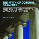 The Myth of Coequal Branches by David J. Siemers