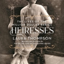 Heiresses: The Lives of the Million Dollar Babies by Laura Thompson