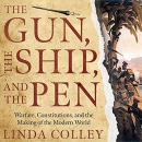 The Gun, the Ship, and the Pen by Linda Colley
