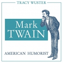 Mark Twain, American Humorist (Volume 1) by Tracy Wuster