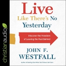 Live Like There's No Yesterday by John F. Westfall