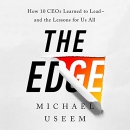 The Edge: How Ten CEOs Learned to Lead - and the Lessons for Us All by Michael Useem