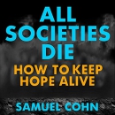 All Societies Die: How to Keep Hope Alive by Samuel Cohn