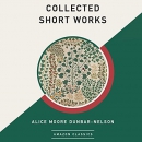 Collected Short Works by Alice Moore Dunbar-Nelson