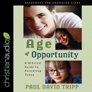 Age of Opportunity: A Biblical Guide to Parenting Teens by Paul D. Tripp