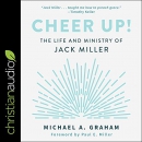 Cheer Up!: The Life and Ministry of Jack Miller by Michael A. Graham