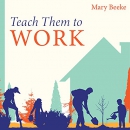 Teach Them to Work by Mary Beeke