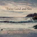 Twixt Land and Sea by Joseph Conrad