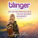 Blinger: An Entrepreneur's Faith-Based Journey by Angie Cella