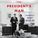 The President's Man: The Memoirs of Nixon's Trusted Aide by Dwight Chapin