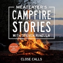 MeatEater's Campfire Stories: Close Calls by Steven Rinella