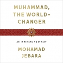 Muhammad, the World-Changer by Mohamad Jebara