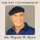 The Wit and Wisdom of Dr. Wayne W. Dyer by Wayne Dyer