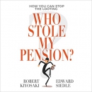 Who Stole My Pension?: How You Can Stop the Looting by Robert T. Kiyosaki