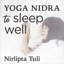 Yoga Nidra to Sleep Well: Sleep Meditation by Nirlipta Tuli