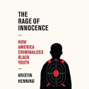 The Rage of Innocence: How America Criminalizes Black Youth by Kristin Henning